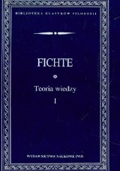 Okładka książki Teoria wiedzy. T. 1 Johann Gottlieb Fichte