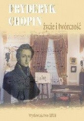 Okładka książki Fryderyk Chopin. Życie i twórczość Monika Ulatowska