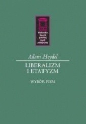Okładka książki Liberalizm i etatyzm. Wybór pism Adam Heydel