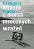 Okładka książki Miasto z morza mrocznych wrażeń Grzegorz Lipski