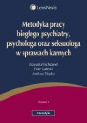 Metodyka pracy biegłego psychiatry, psychologa oraz seksuologa w sprawach karnych