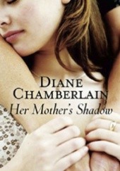 Okładka książki Her Mother's Shadow Diane Chamberlain