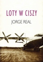 Okładka książki Loty w ciszy Jorge Real