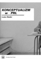 Okładka książki Konceptualizm w PRL Luiza Nader