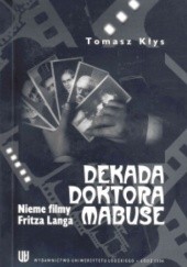 Okładka książki Dekada doktora Mabuse. Nieme filmy Fritza Langa Tomasz Kłys