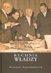 Kuchnia władzy. Księga pamiątkowa z okazji 70. rocznicy urodzin Andrzeja Garlickiego