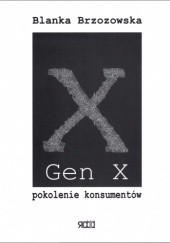 Okładka książki Gen X. Pokolenie konsumentów Blanka Brzozowska