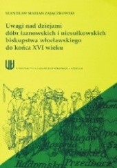 Okładka książki Uwagi nad dziejami dóbr łaznowskich i niesułkowskich biskupstwa włocławskiego do końca XVI wieku Stanisław Marian Zajączkowski