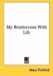 Okładka książki My Rendezvous With Life Mary Pickford