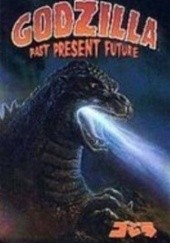 Okładka książki Godzilla: Past, Present, Future Arthur Adams, Alex Cox, Eric Fein, Tatsuya Ishida, Scott Kolins, Brandon Mckinney, Gordon Purcell, Randy Stradley, Ryder Windham, Mike Wolfer