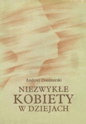 Okładka książki Niezwykłe kobiety w dziejach. Kobiety z mitów i legend. Andrzej Donimirski
