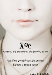 Okładka książki Xoe: or Vampires, and Werewolves, and Demons, Oh My! Sara C. Roethle