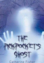 Okładka książki The Pickpocket's Ghost Catherine Fisher