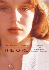 Okładka książki The Girl: A Life in the Shadow of Roman Polanski Samantha Geimer