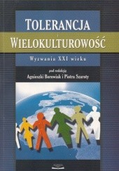 Okładka książki Tolerancja i wielokulturowość. Wyzwania XXI wieku Agnieszka Borowiak, Piotr Szarota, praca zbiorowa