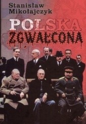 Okładka książki Polska Zgwałcona Stanisław Mikołajczyk