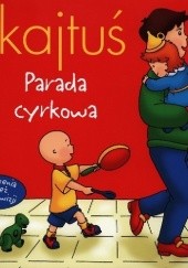 Okładka książki Kajtuś. Parada cyrkowa praca zbiorowa
