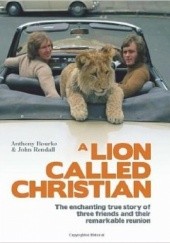 Okładka książki A Lion Called Christian Anthony Bourke