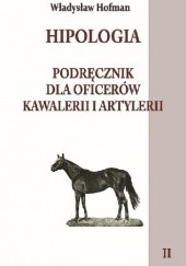 Okładka książki Hipologia. Podręcznik dla oficerów kawalerii i artylerii. Tomy I-II Władysław Hofman