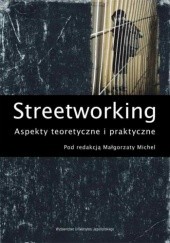 Okładka książki Streetworking. Aspekty Teoretyczne I Praktyczne Małgorzata Michel