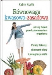 Okładka książki Równowaga kwasowo-zasadowa Jak się bronić przed zakw.org. K. Koelle