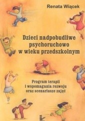 Okładka książki Dzieci nadpobudliwe psychoruchowo w wieku przedszkolnym Renata Wiącek