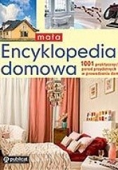 Okładka książki Mała encyklopedia domowa. 1001 praktycznych porad przydatnych w prowadzeniu domu autor nieznany