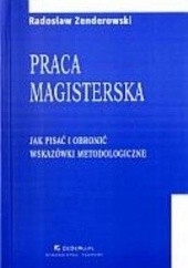 Okładka książki Praca magisterska. Jak pisać i obronić. Wskazówki metodologiczne Radosław Zenderowski