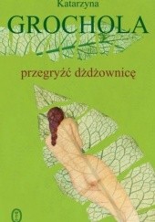 Okładka książki Przegryźć dżdżownicę Katarzyna Grochola