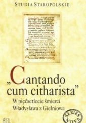 Okładka książki "Cantando cum citharista". W pięćsetlecie śmierci Władysława z Gielniowa Roman Mazurkiewicz