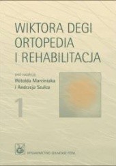 Okładka książki Wiktora Degi ortopedia i rehabilitacja. Tom 1 Witold Marciniak, Andrzej Szulc