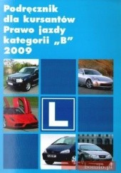 Okładka książki Podręcznik Dla Kursantów. Prawo Jazdy Kategorii ''B'' 2009 praca zbiorowa