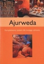 Okładka książki Ajurweda. Kompleksowy system dla twojego zdrowia praca zbiorowa