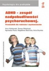 ADHD - zespół nadpobudliwości psychoruchowej. Przewodnik dla rodziców i wychowawców