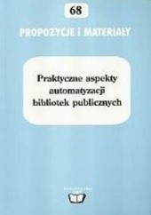 Okładka książki Praktyczne aspekty automatyzacji bibliotek publicznych praca zbiorowa