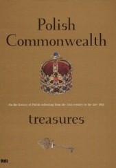 Okładka książki Polish Commonwealth Treasures. On the History of Polish Collecting from the 13th to the late 18th Dorota Folga-Januszewska