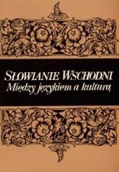 Okładka książki Słowianie wschodni. Między językiem a kulturą praca zbiorowa