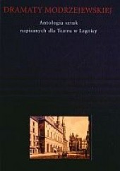 Okładka książki Dramaty Modrzejewskiej. Antologia sztuk powstałych dla Teatru w Legnicy praca zbiorowa