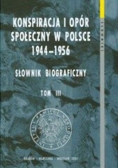 Okładka książki Konspiracja i opór społeczny w Polsce 1944-1956 Słownik biograficzny t.3 praca zbiorowa