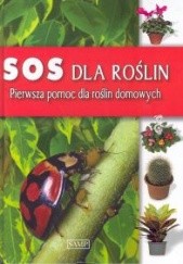 Okładka książki SOS dla roślin. Pierwsza pomoc dla roślin domowych praca zbiorowa