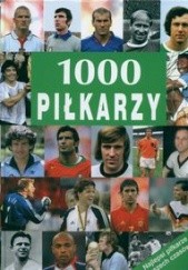 Okładka książki 1000 piłkarzy. Najlepsi piłkarze wszech czasów praca zbiorowa