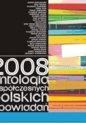 2008. Antologia współczesnych polskich opowiadań