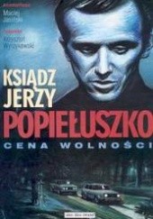 Okładka książki Ksiądz Jerzy Popiełuszko Cena wolności praca zbiorowa