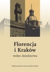 Okładka książki Florencja i Kraków wobec dziedzictwa praca zbiorowa