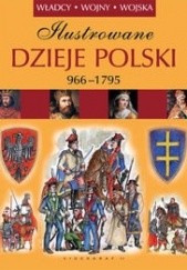 Okładka książki Ilustrowane Dzieje Polski 966-1975. Władcy.Wojny Wojska. praca zbiorowa