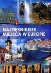 Okładka książki Najpiękniejsze miejsca w Europie praca zbiorowa