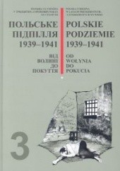 Okładka książki Polskie podziemie Tom 3 1939-1941 Od Wołynia do Pokucia praca zbiorowa