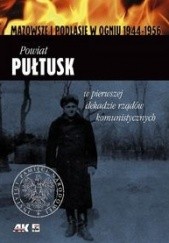 Okładka książki Powiat Pułtusk w pierwszej dekadzie rządów komunistycznych praca zbiorowa