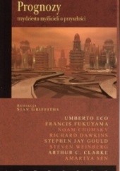 Okładka książki Prognozy trzydziestu myślicieli o przyszłości Umberto Eco, Sian Griffiths