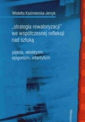 Okładka książki Strategia rewaloryzacji we współcz.refleksji nad sztuką W. Kazimierska-Jerzyk